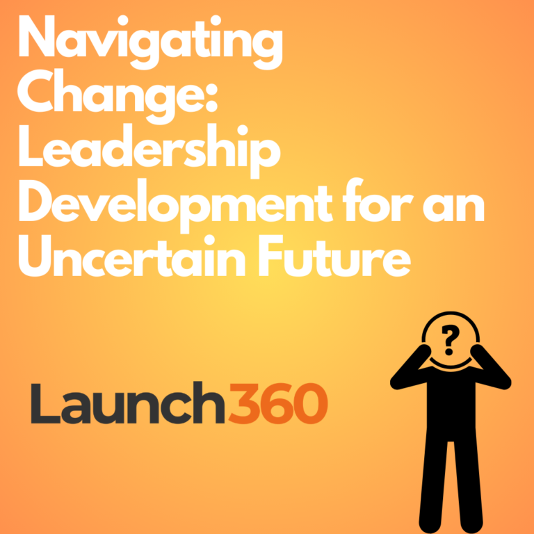 Navigating Change: Leadership Development for an Uncertain Future