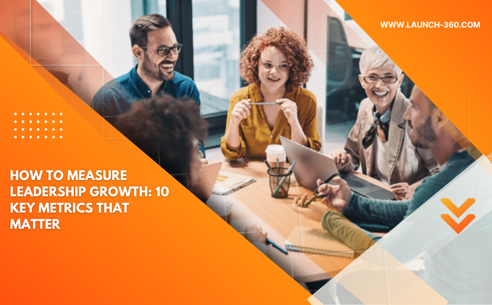 How to Measure Leadership Growth: 10 Key Metrics That Matter | 360-Degree Leadership Assessment Metrics